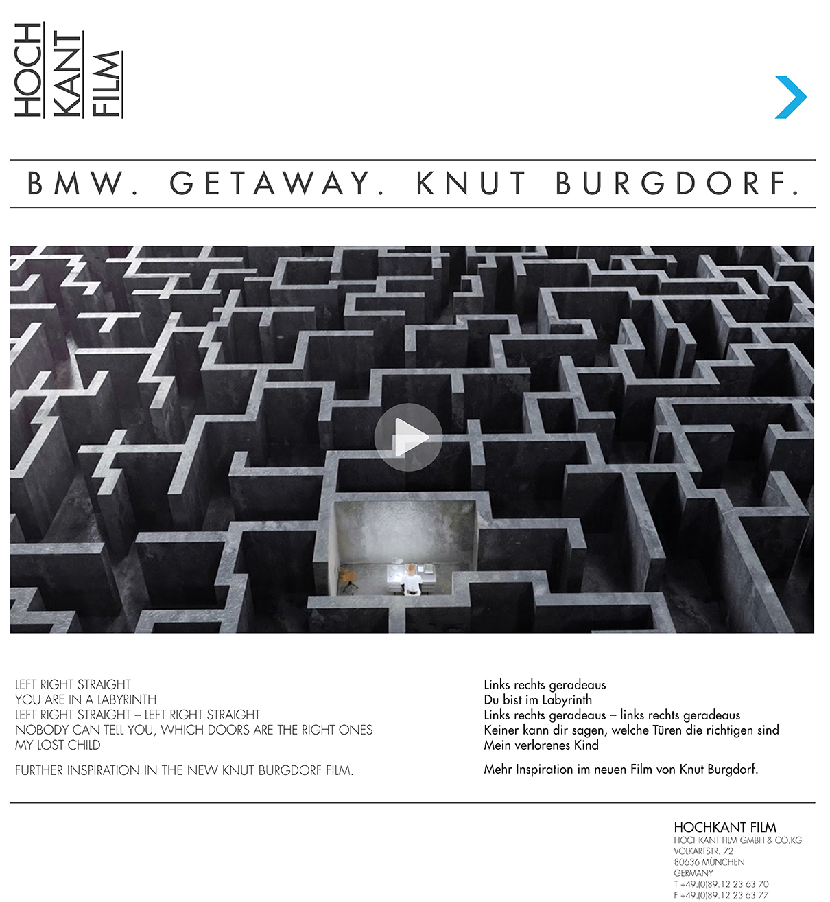 Left right straight - you are in a labyrinth -left right straight – left right straight - nobody can tell you, which doors are the right ones my lost child - further inspiration in the new knut burgdorf film.<br />
